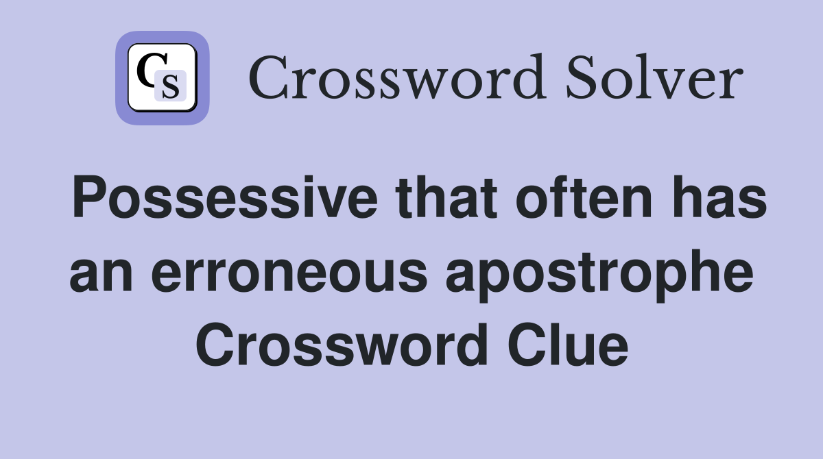 Possessive that often has an erroneous apostrophe Crossword Clue