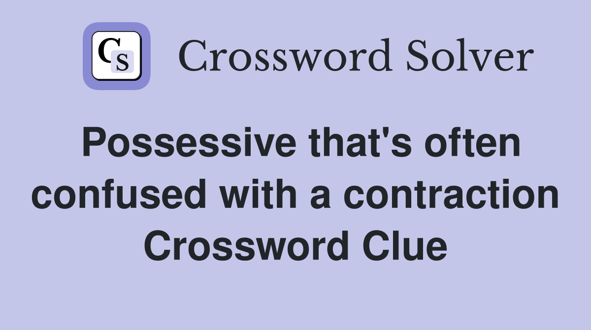 Possessive that's often confused with a contraction Crossword Clue