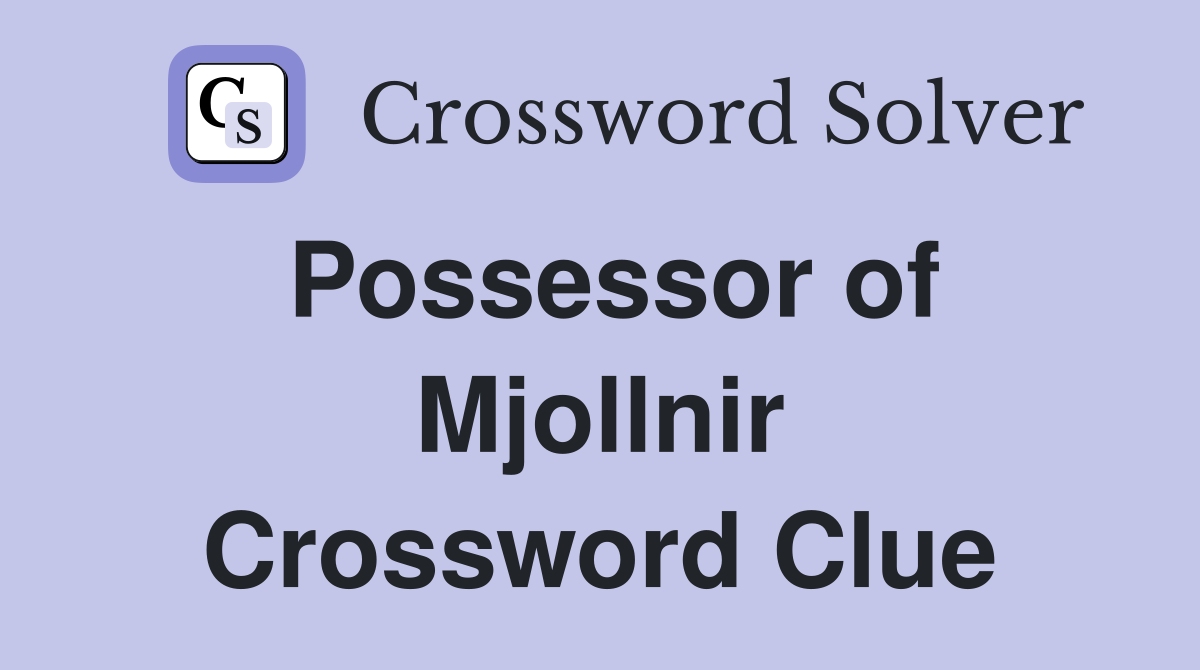 Possessor of Mjollnir Crossword Clue