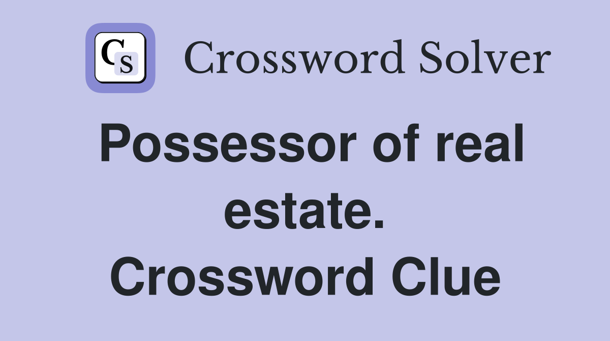 Possessor of real estate. Crossword Clue