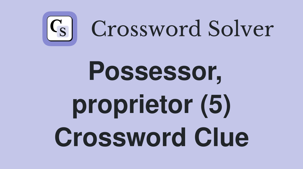 Possessor, proprietor (5) Crossword Clue
