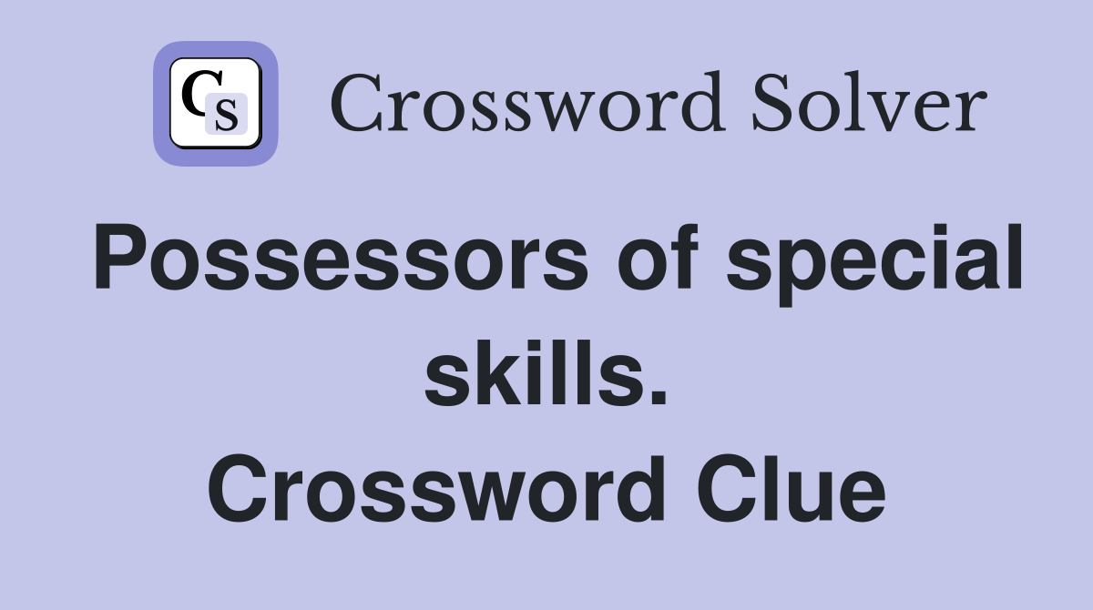 Possessors of special skills. Crossword Clue