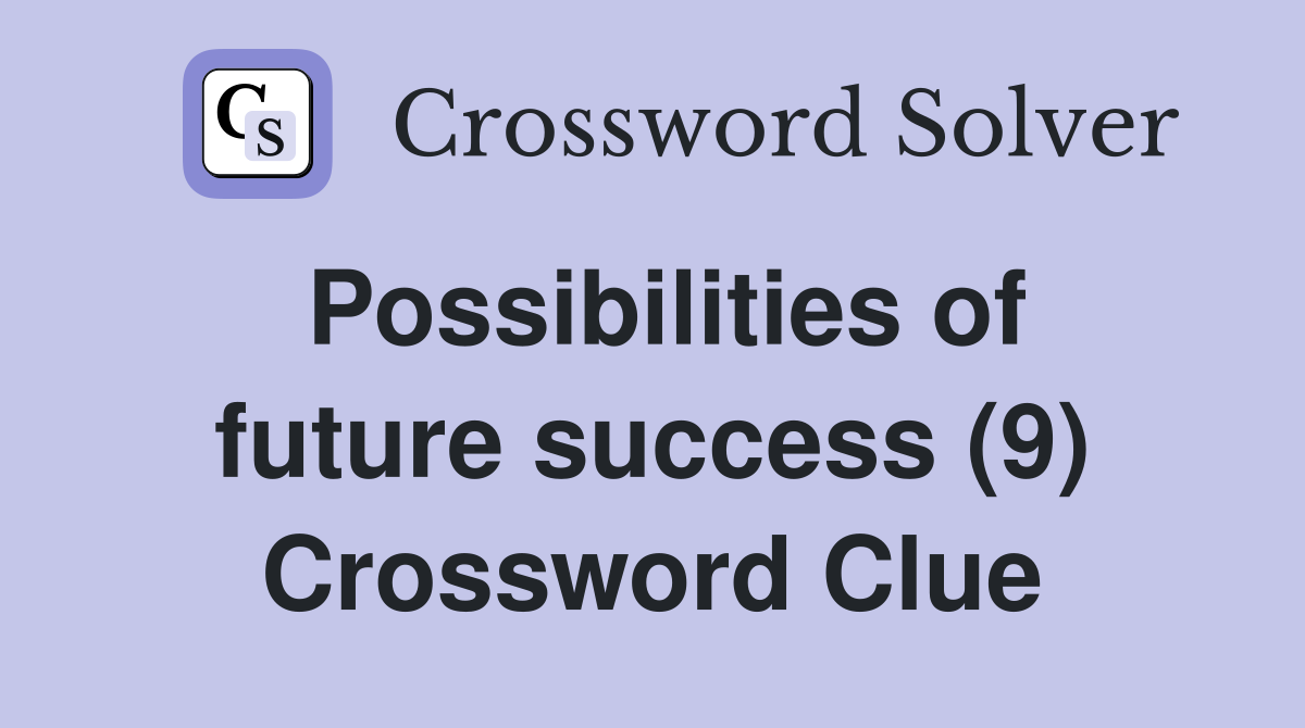 Possibilities of future success (9) Crossword Clue