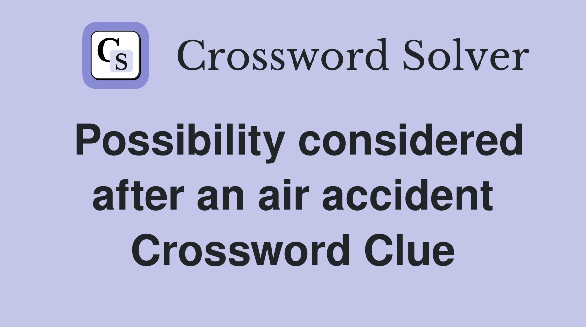 Possibility considered after an air accident Crossword Clue