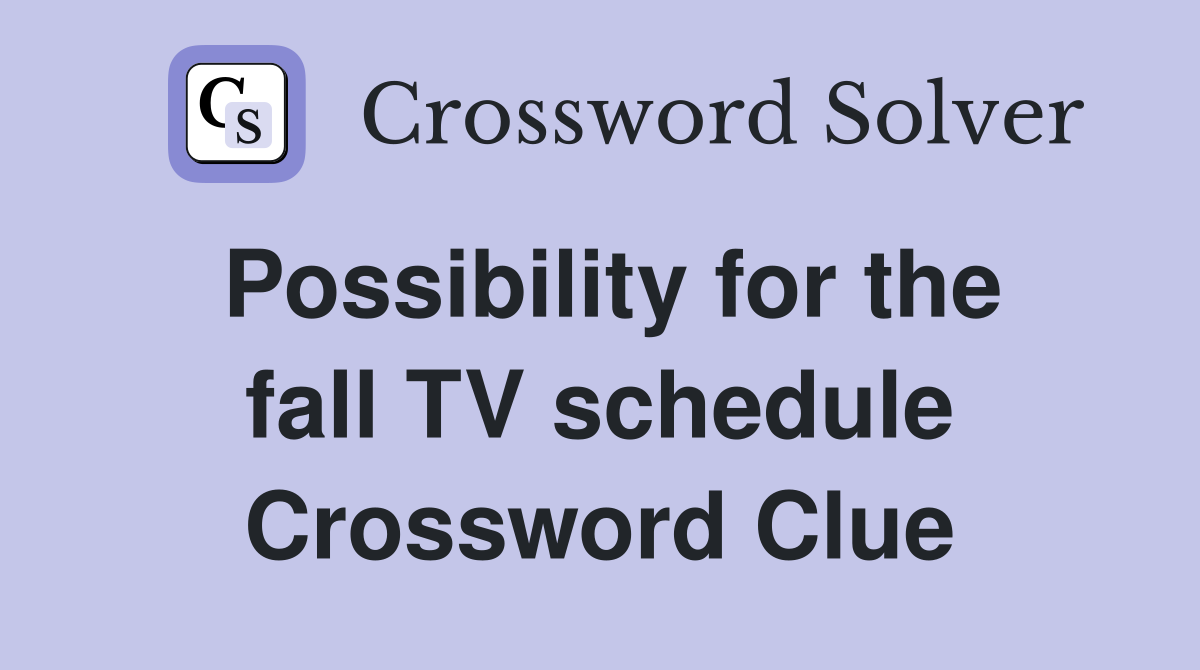 Possibility for the fall TV schedule Crossword Clue
