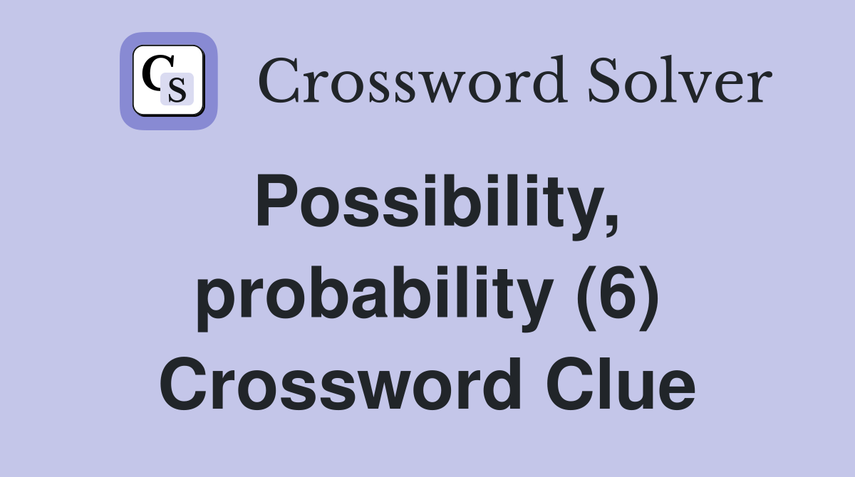 Possibility, probability (6) Crossword Clue
