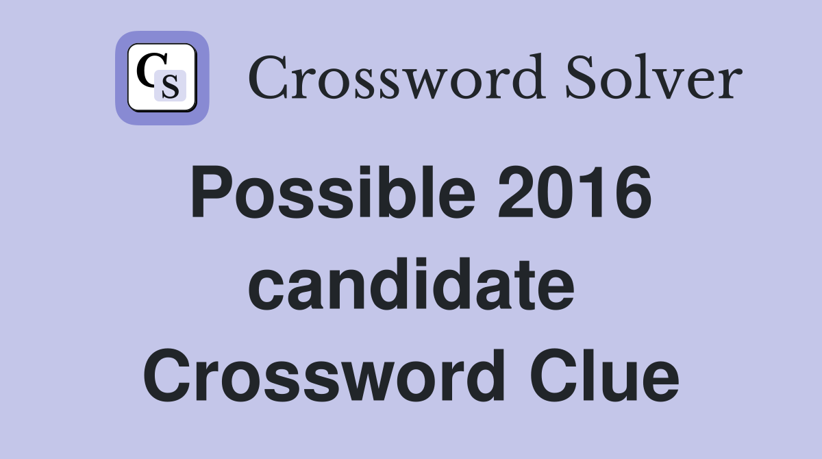 Possible 2016 candidate Crossword Clue