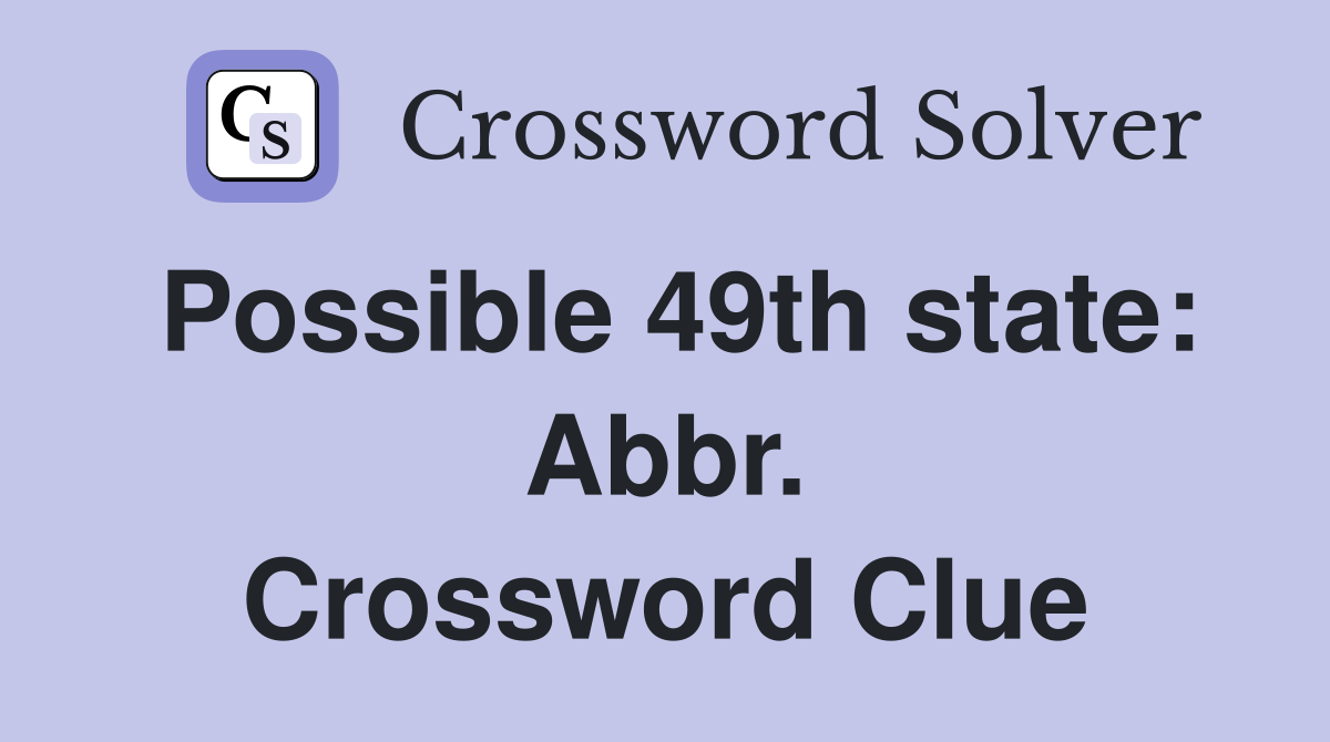 Possible 49th state: Abbr. Crossword Clue