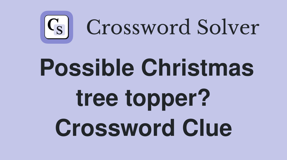 Possible Christmas tree topper? Crossword Clue