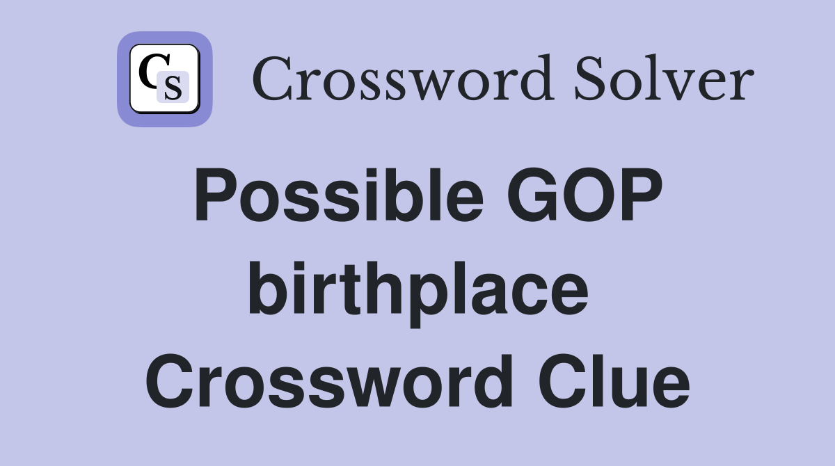 Possible GOP birthplace Crossword Clue