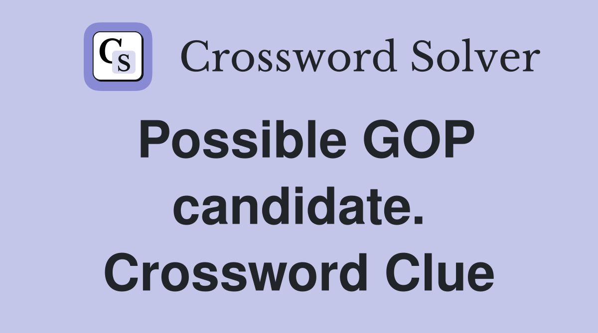 Possible GOP candidate. Crossword Clue
