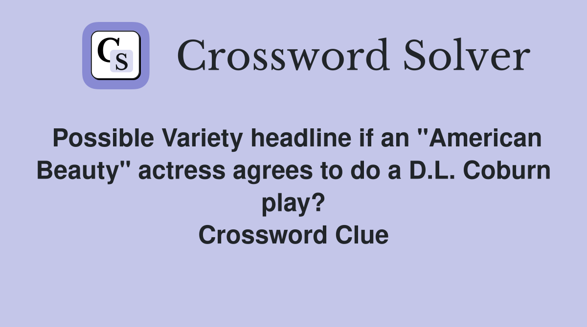 Possible Variety headline if an "American Beauty" actress agrees to do a D.L. Coburn play? Crossword Clue
