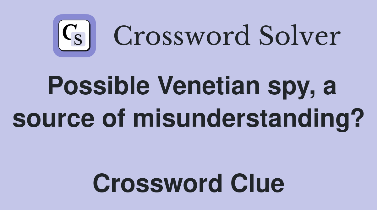 Possible Venetian spy, a source of misunderstanding?  Crossword Clue