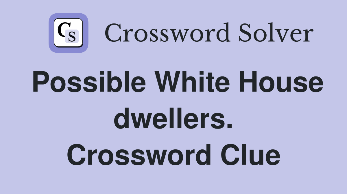 Possible White House dwellers. Crossword Clue