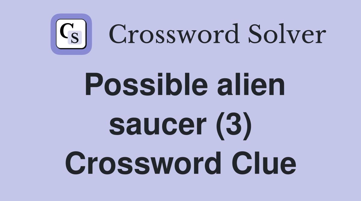 Possible alien saucer (3) Crossword Clue
