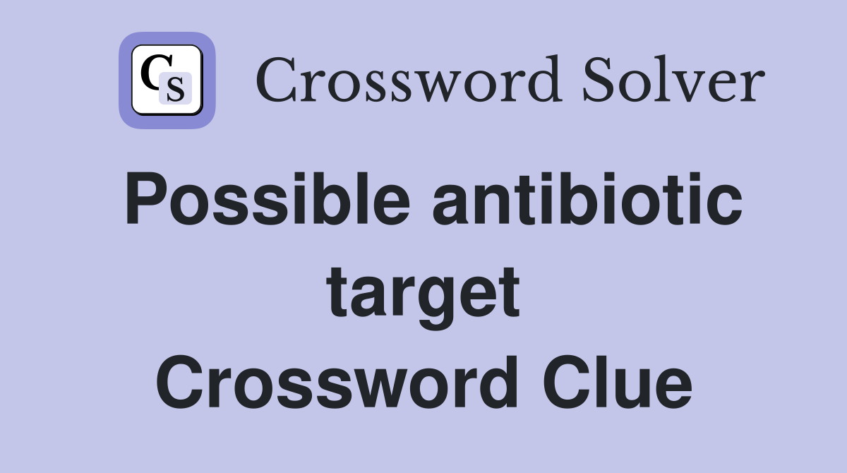 Possible antibiotic target Crossword Clue