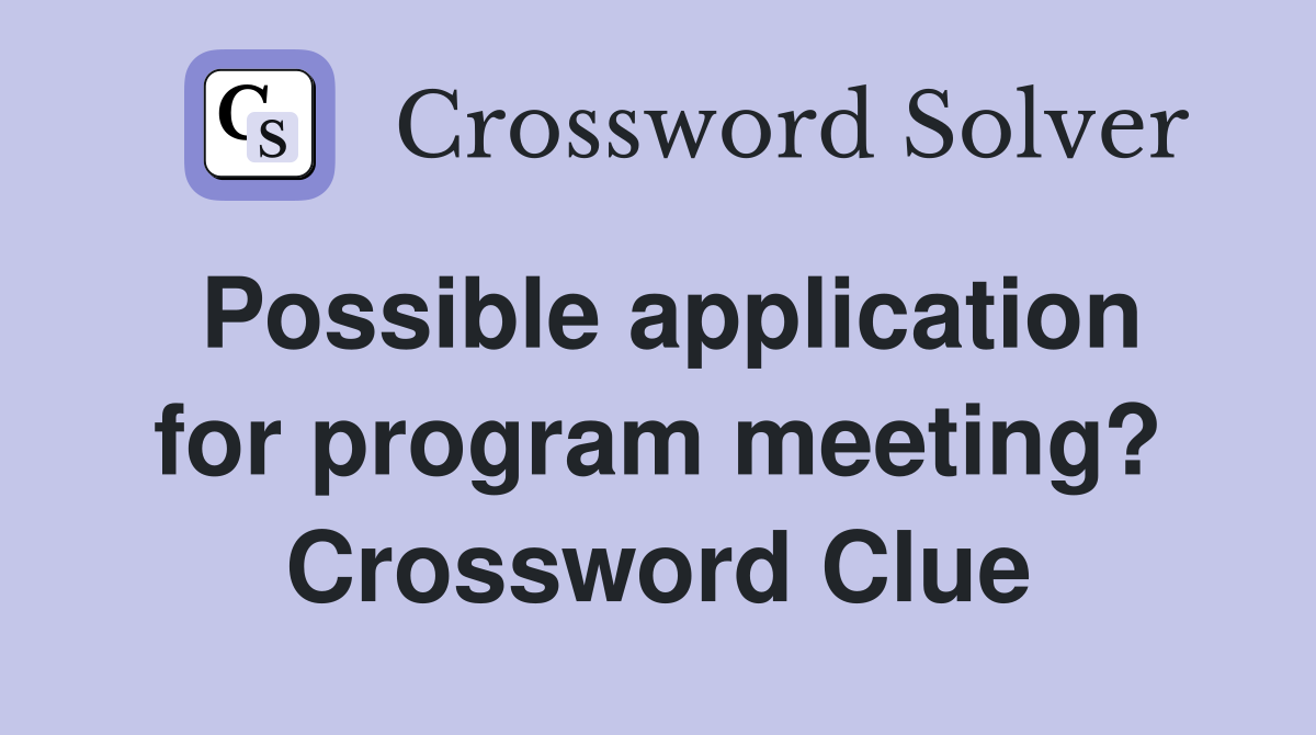 Possible application for program meeting? Crossword Clue