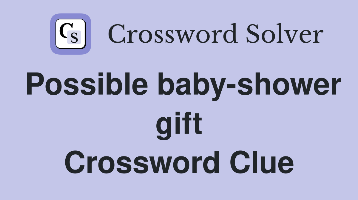 Possible baby-shower gift Crossword Clue