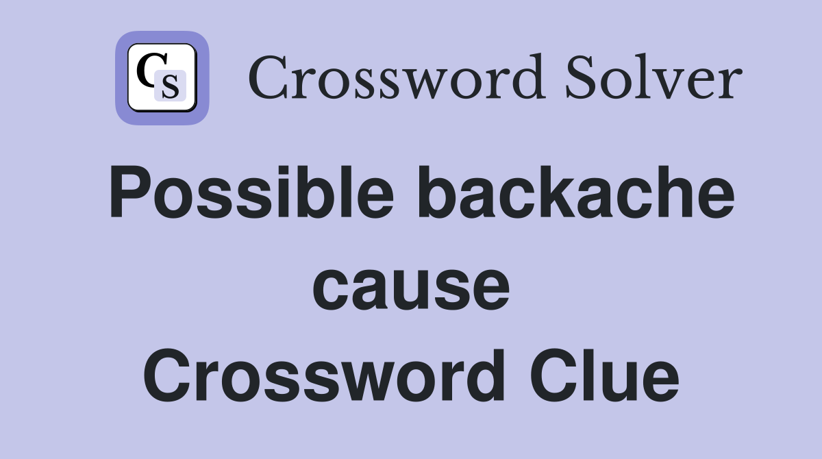 Possible backache cause Crossword Clue