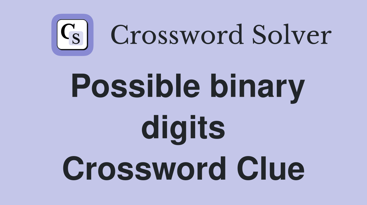 Possible binary digits Crossword Clue