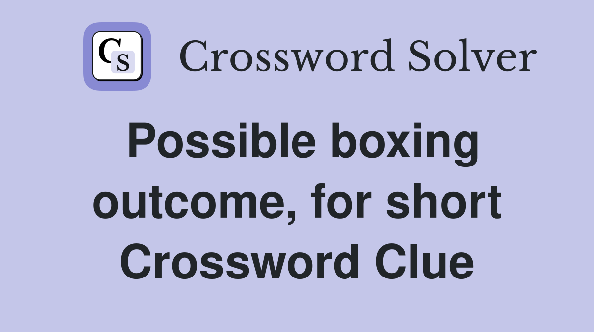 Possible boxing outcome, for short Crossword Clue