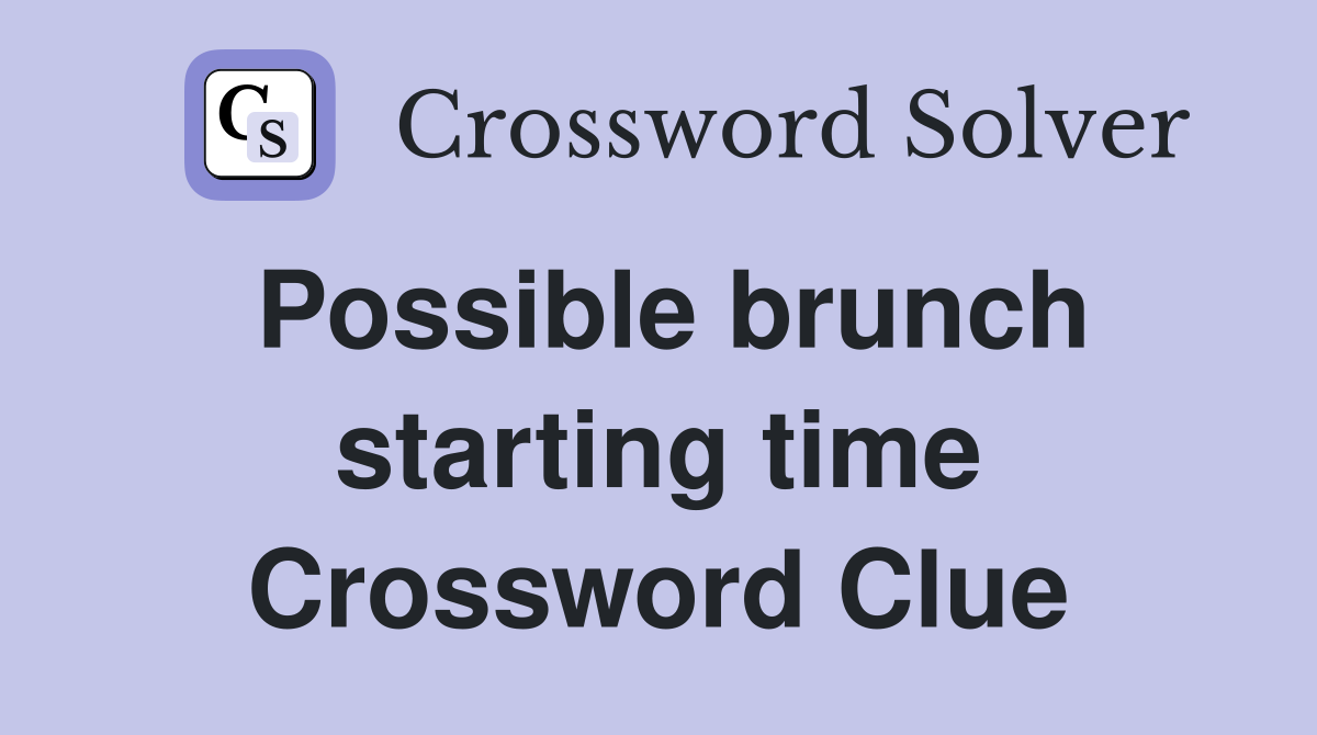 Possible brunch starting time Crossword Clue