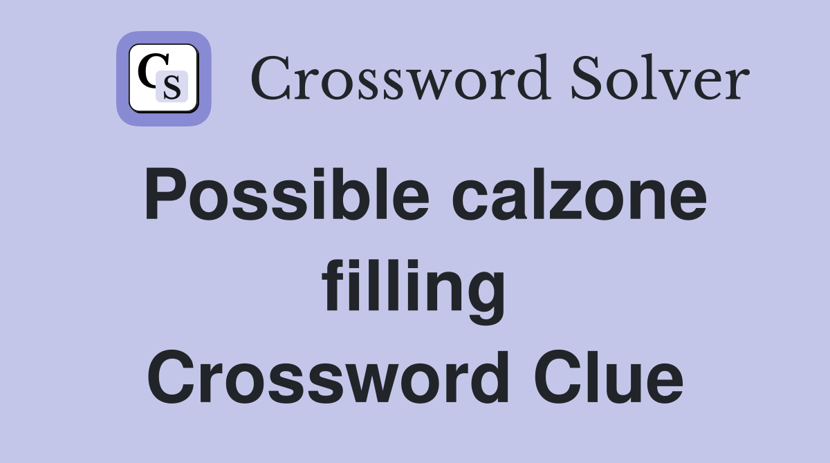 Possible calzone filling Crossword Clue