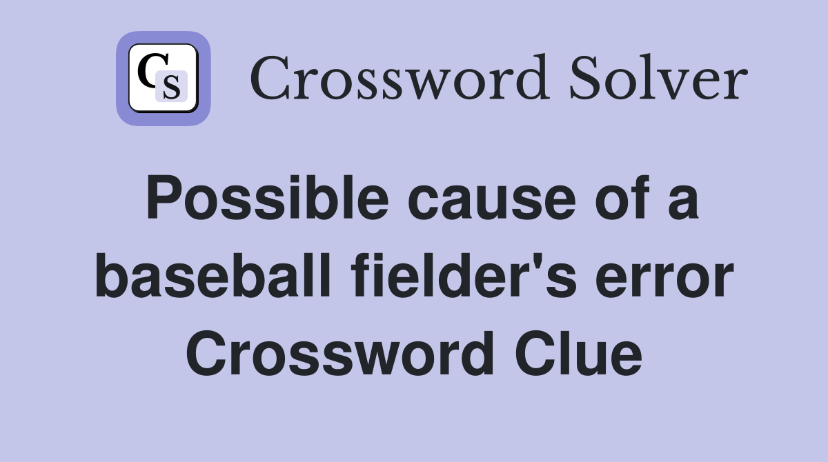 Possible cause of a baseball fielder's error Crossword Clue