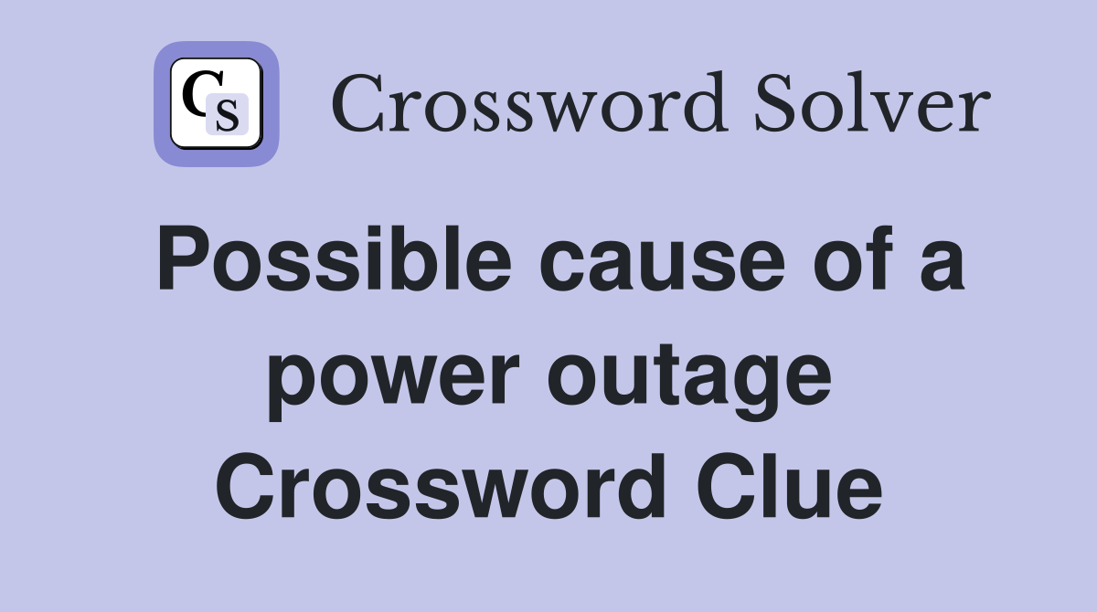 Possible cause of a power outage Crossword Clue