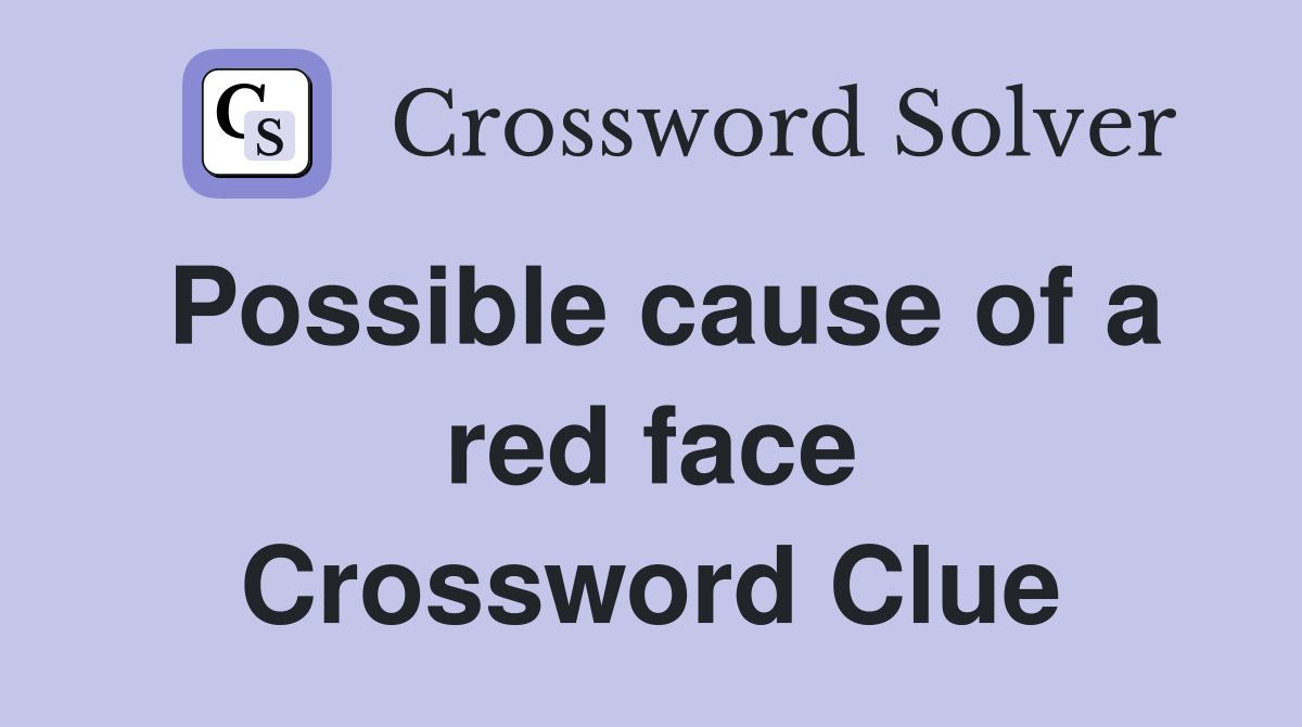 Possible cause of a red face Crossword Clue