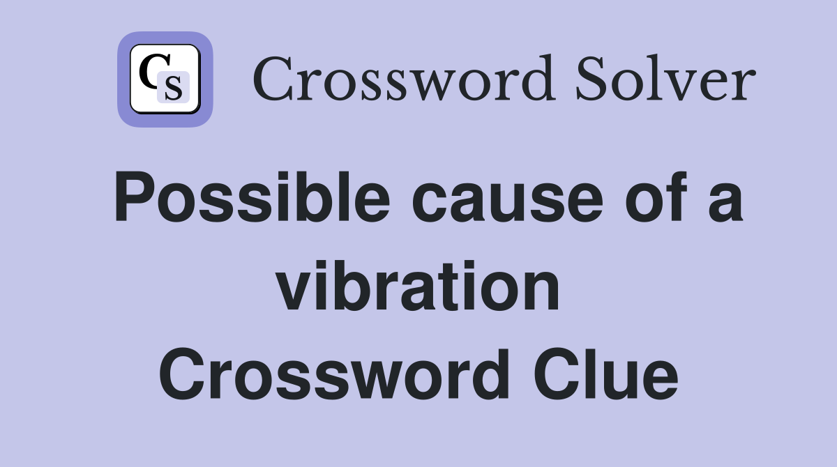 Possible cause of a vibration Crossword Clue