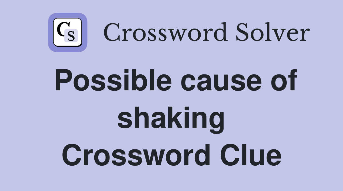 Possible cause of shaking Crossword Clue