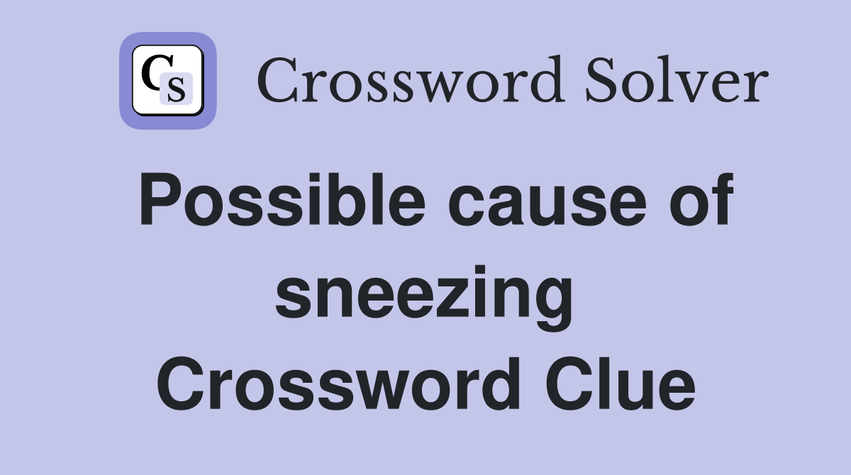 Possible cause of sneezing Crossword Clue