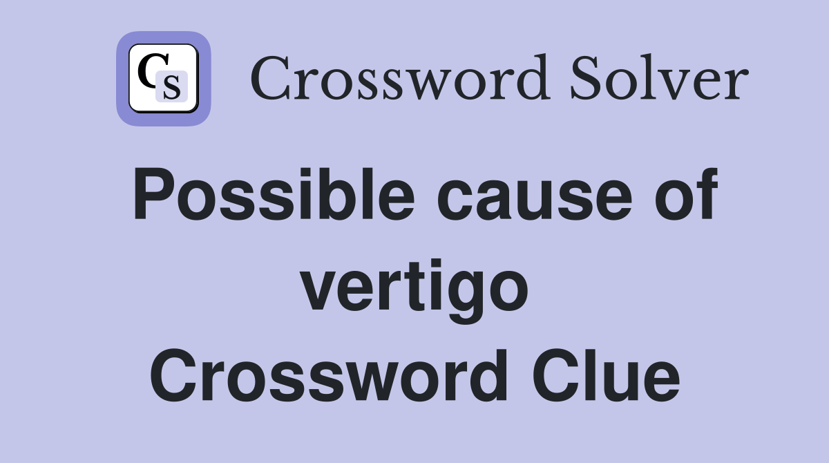 Possible cause of vertigo Crossword Clue
