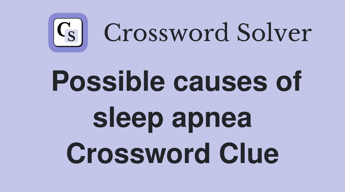 Possible causes of sleep apnea Crossword Clue