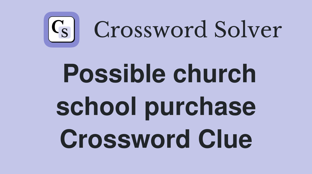 Possible church school purchase Crossword Clue