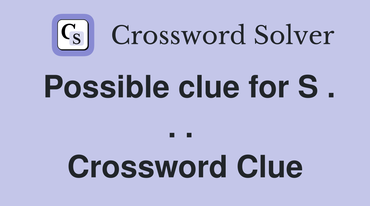 Possible clue for S . . .  Crossword Clue