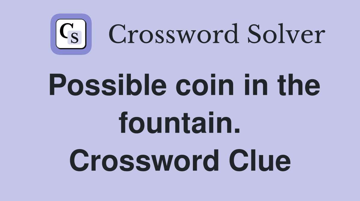 Possible coin in the fountain. Crossword Clue