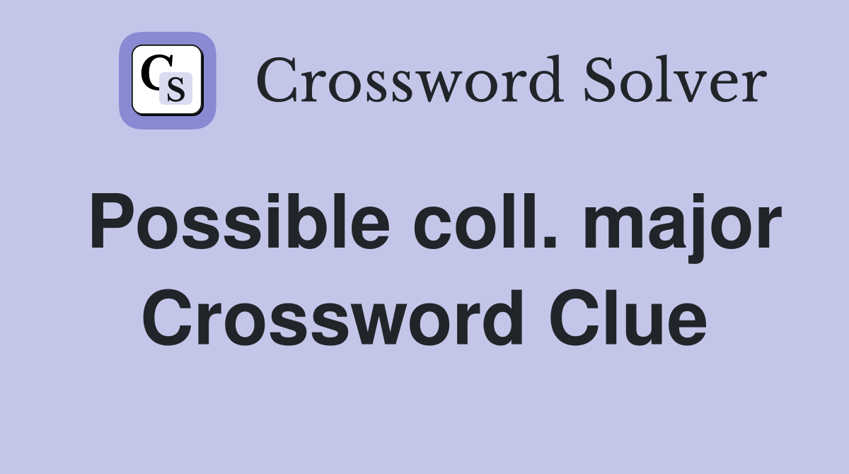 Possible coll. major Crossword Clue