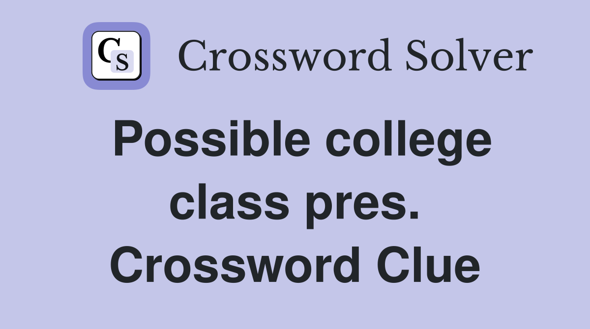 Possible college class pres. Crossword Clue