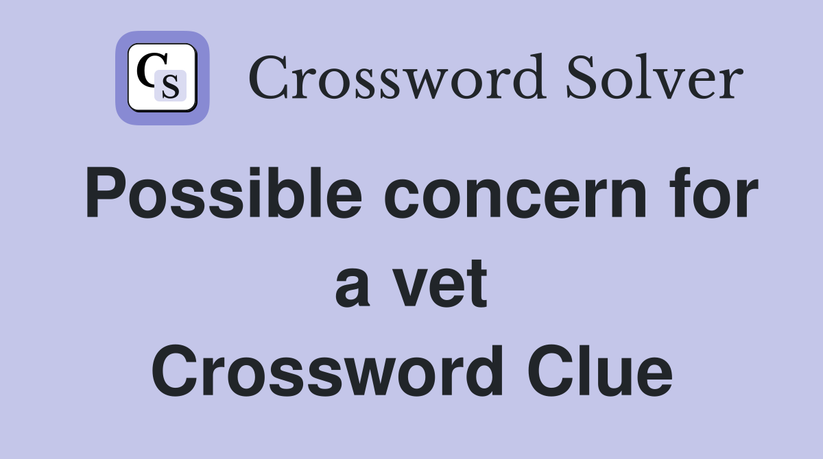 Possible concern for a vet Crossword Clue