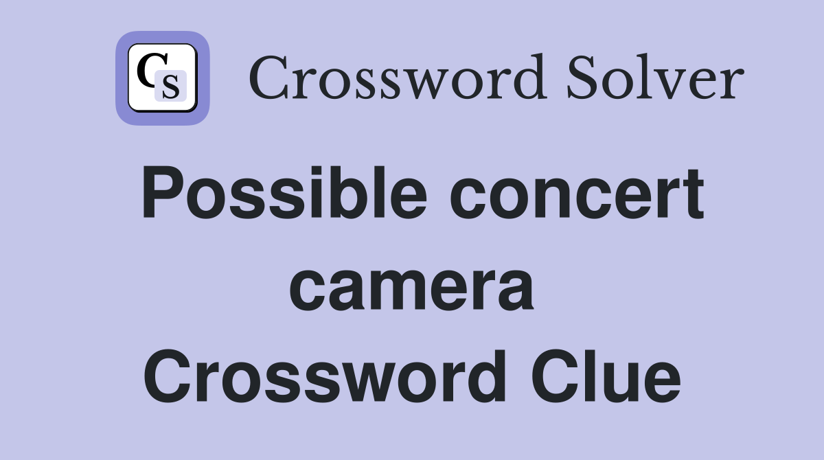 Possible concert camera Crossword Clue