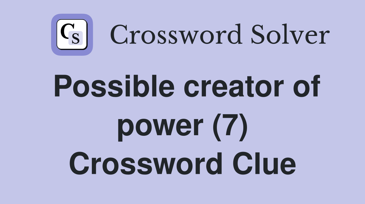 Possible creator of power (7) Crossword Clue
