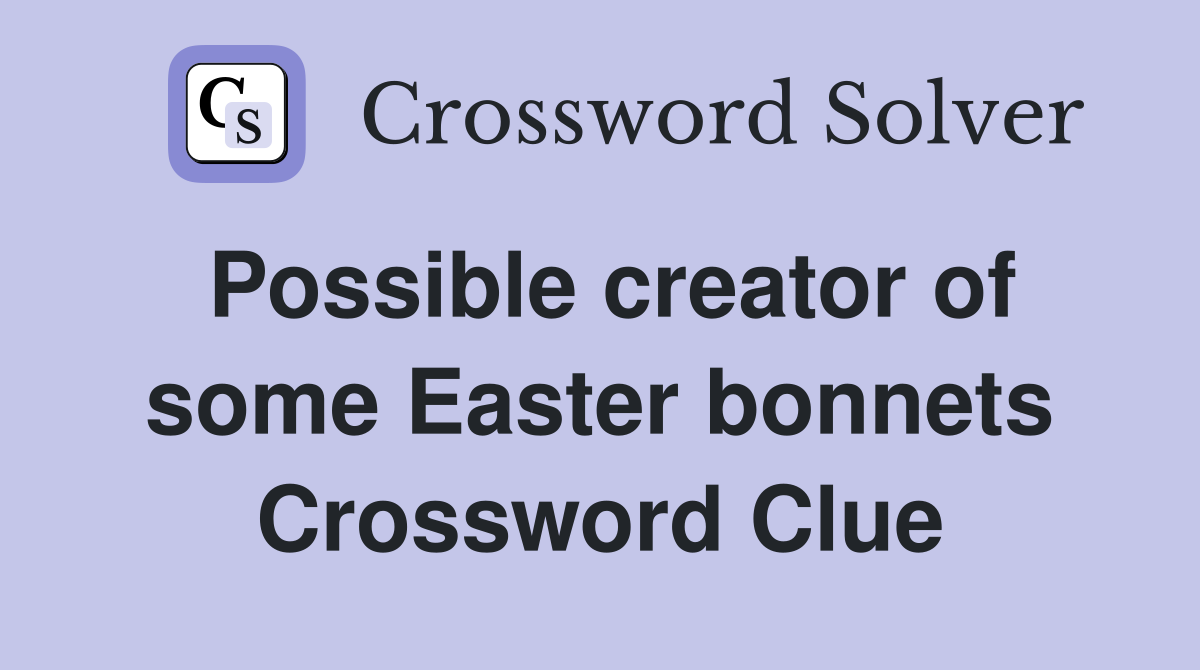 Possible creator of some Easter bonnets Crossword Clue