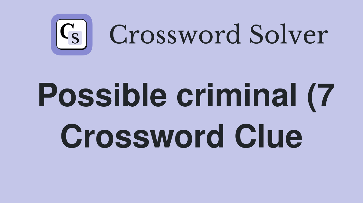 Possible criminal (7) Crossword Clue Answers Crossword Solver Possible criminal (7) Crossword Clue Answers Crossword Solver