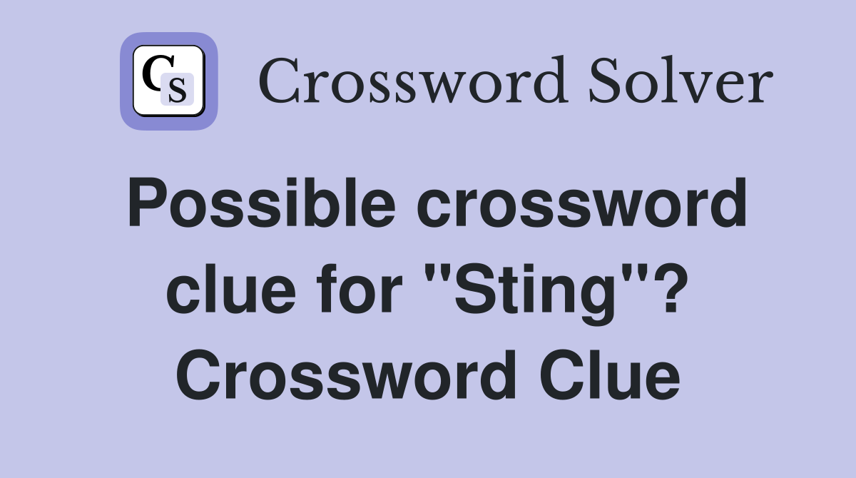 Possible crossword clue for "Sting"? Crossword Clue