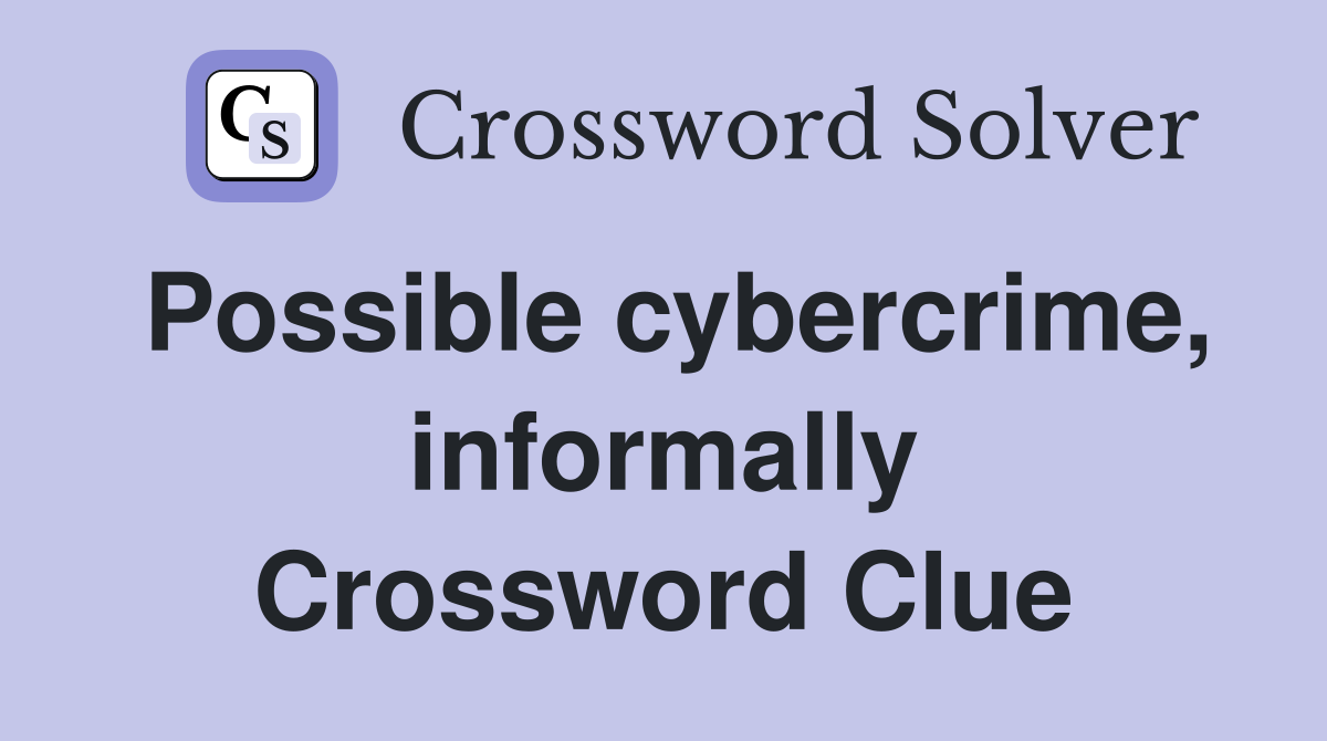 Possible cybercrime, informally Crossword Clue