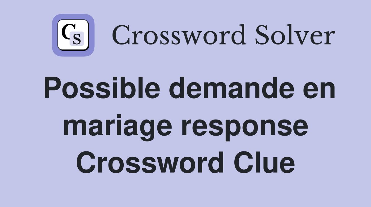 Possible demande en mariage response Crossword Clue