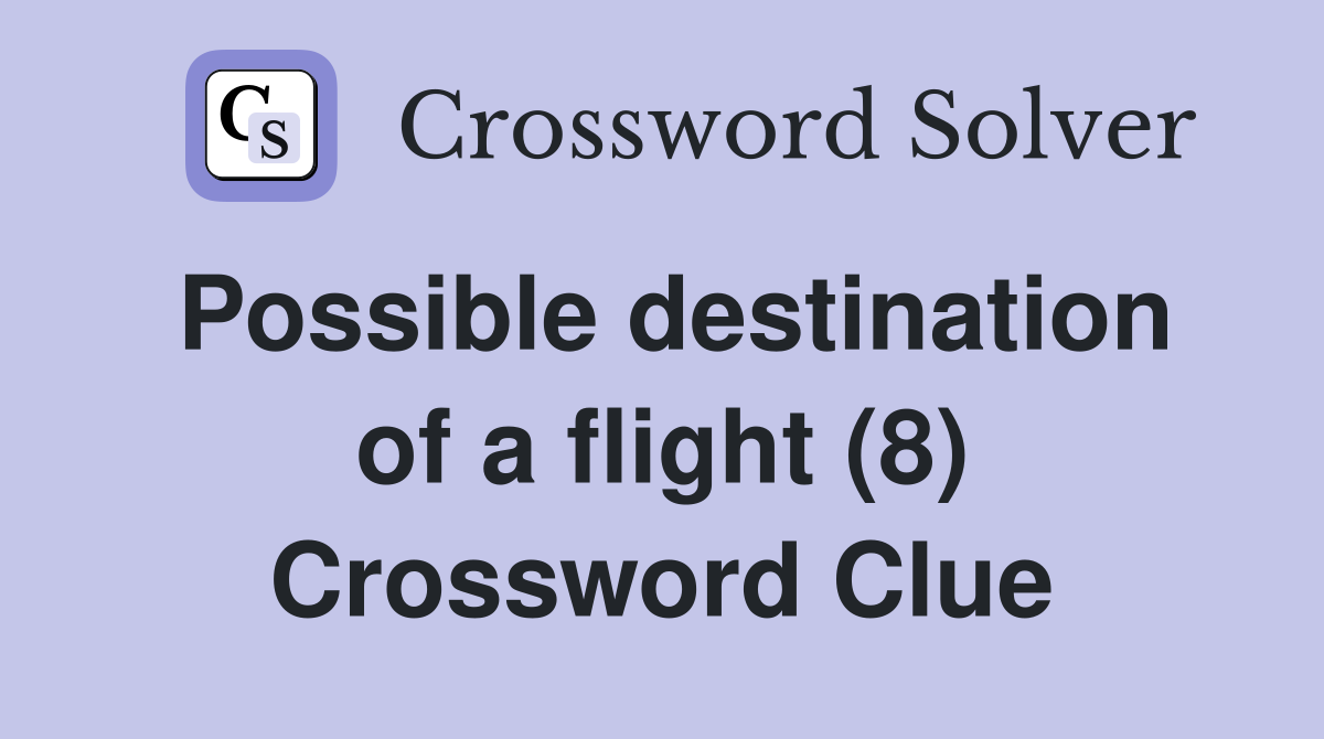 Possible destination of a flight (8) Crossword Clue