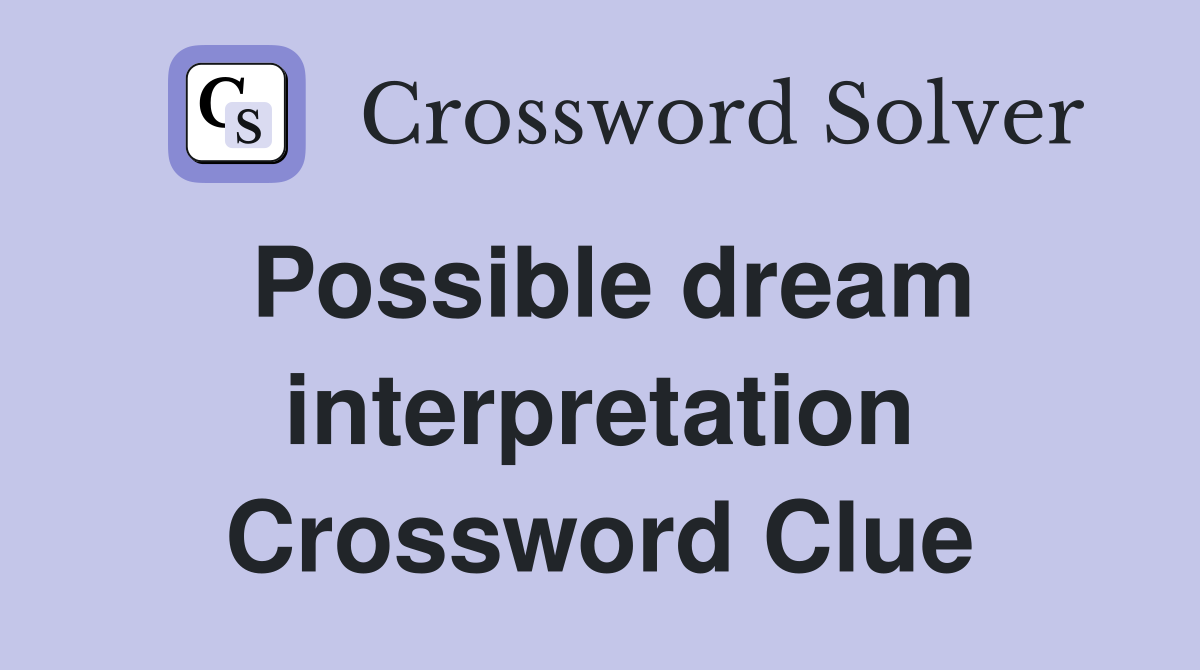 Possible dream interpretation Crossword Clue